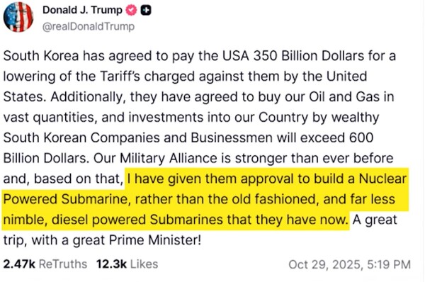 도널드 트럼프 미국 대통령이 지난 29일(미국 현지시각) 자신의 SNS에 올린 한국 핵 추진 잠수함 건조 승인 글. 노란색 부분이 "한국이 현재 보유중인 낡고 느린 디젤 추진 잠수함 대신 핵 추진 잠수함을 건조하는 것을 승인했다"는 내용..